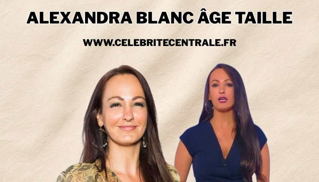 alexandra blanc âge taille